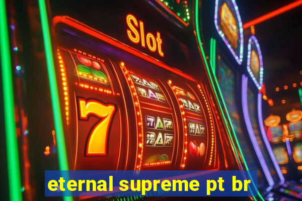 eternal supreme pt br